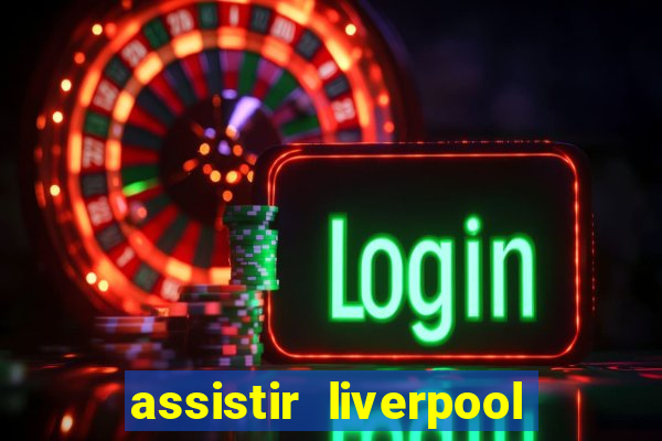 assistir liverpool x manchester city futemax